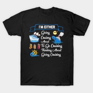 I'm Either Going Cruisng About To Go Cruising Thinking About Going Cruising T-Shirt